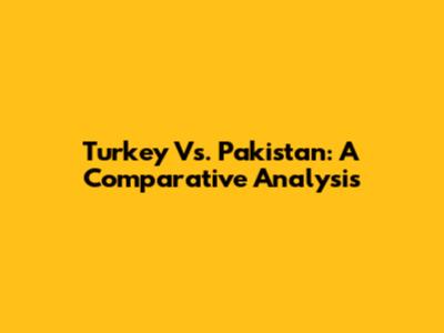Turkey Vs. Pakistan: A Comparative Analysis