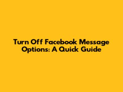 Turn Off Facebook Message Options: A Quick Guide