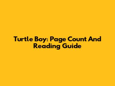 Turtle Boy: Page Count And Reading Guide