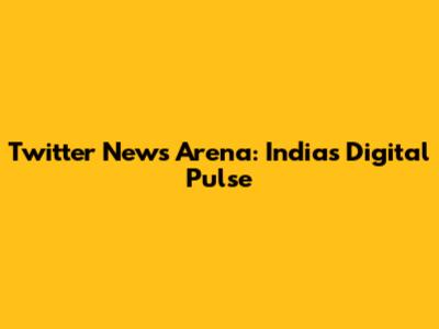 Twitter News Arena: India's Digital Pulse