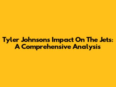 Tyler Johnson's Impact On The Jets: A Comprehensive Analysis
