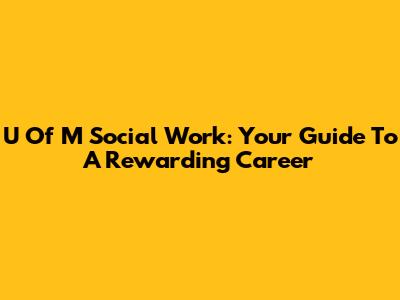 U Of M Social Work: Your Guide To A Rewarding Career