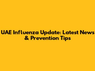 UAE Influenza Update: Latest News & Prevention Tips