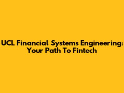 UCL Financial Systems Engineering: Your Path To Fintech