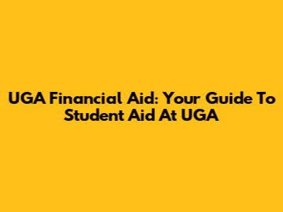UGA Financial Aid: Your Guide To Student Aid At UGA