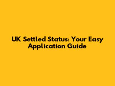 UK Settled Status: Your Easy Application Guide