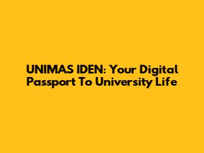 UNIMAS IDEN: Your Digital Passport To University Life