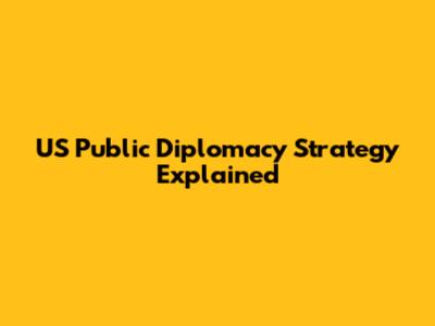 US Public Diplomacy Strategy Explained