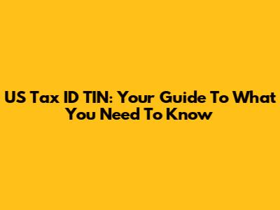 US Tax ID TIN: Your Guide To What You Need To Know