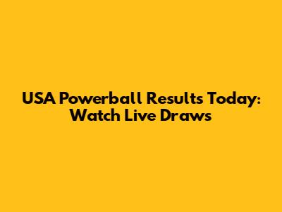 USA Powerball Results Today: Watch Live Draws