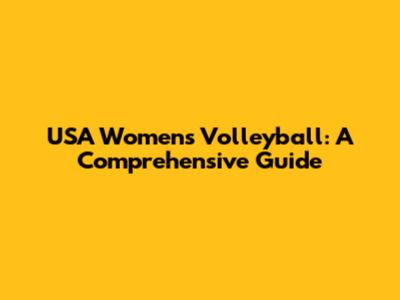 USA Women's Volleyball: A Comprehensive Guide