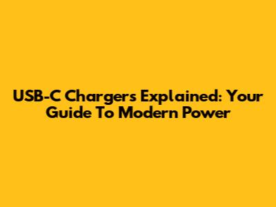 USB-C Chargers Explained: Your Guide To Modern Power