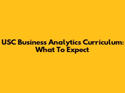 USC Business Analytics Curriculum: What To Expect