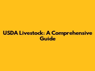 USDA Livestock: A Comprehensive Guide