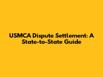 USMCA Dispute Settlement: A State-to-State Guide