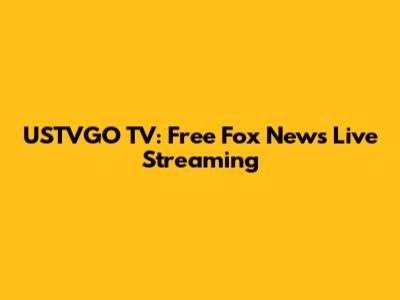 USTVGO TV: Free Fox News Live Streaming