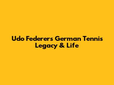 Udo Federer's German Tennis Legacy & Life