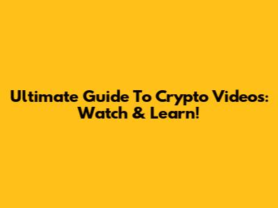 Ultimate Guide To Crypto Videos: Watch & Learn!