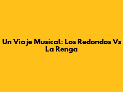 Un Viaje Musical: Los Redondos Vs La Renga