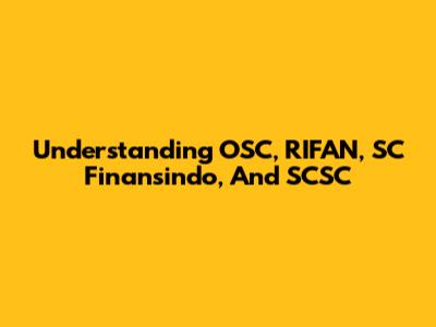 Understanding OSC, RIFAN, SC Finansindo, And SCSC