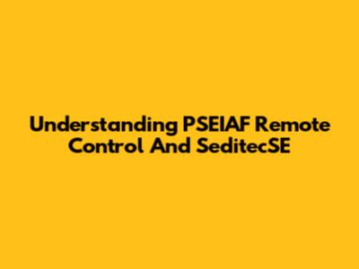 Understanding PSEIAF Remote Control And SeditecSE