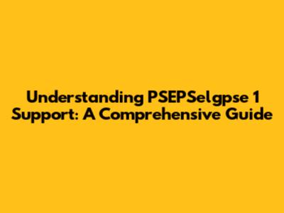 Understanding PSEPSelgpse 1 Support: A Comprehensive Guide