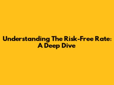 Understanding The Risk-Free Rate: A Deep Dive