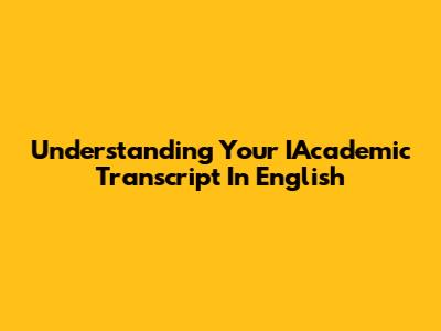 Understanding Your IAcademic Transcript In English