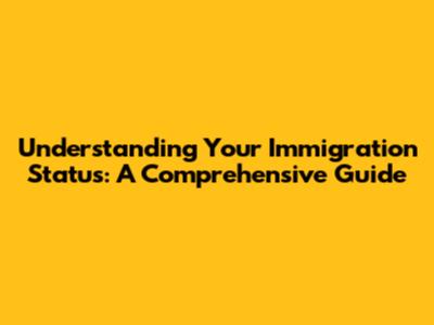 Understanding Your Immigration Status: A Comprehensive Guide