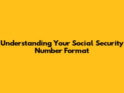 Understanding Your Social Security Number Format