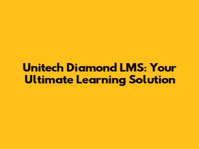 Unitech Diamond LMS: Your Ultimate Learning Solution