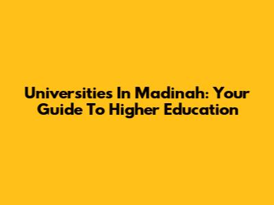 Universities In Madinah: Your Guide To Higher Education