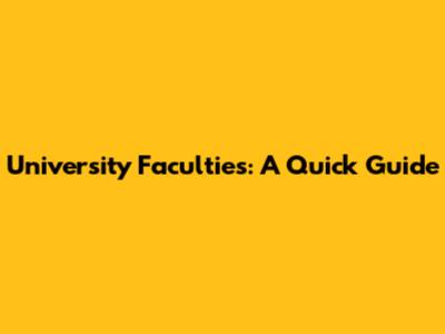 University Faculties: A Quick Guide
