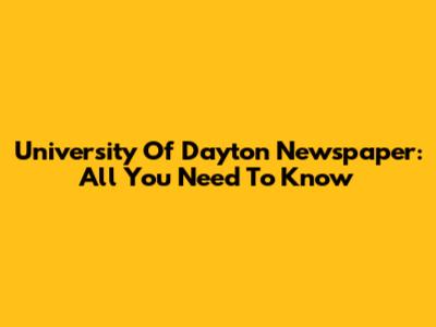 University Of Dayton Newspaper: All You Need To Know