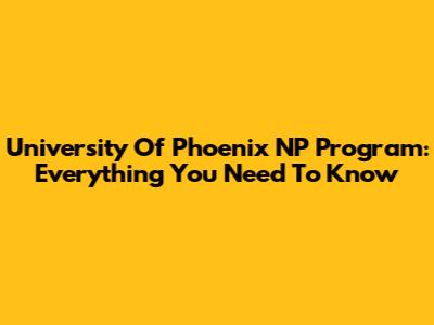 University Of Phoenix NP Program: Everything You Need To Know