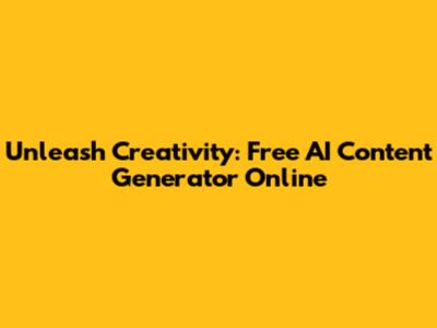 Unleash Creativity: Free AI Content Generator Online