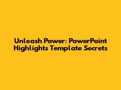 Unleash Power: PowerPoint Highlights Template Secrets