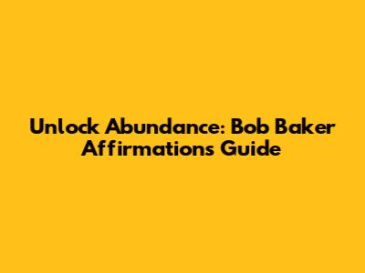 Unlock Abundance: Bob Baker Affirmations Guide