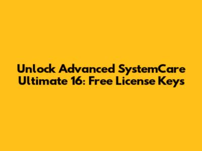 Unlock Advanced SystemCare Ultimate 16: Free License Keys