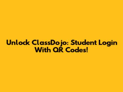 Unlock ClassDojo: Student Login With QR Codes!