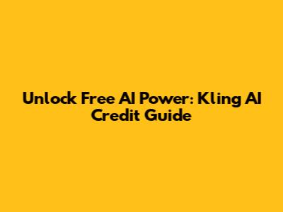 Unlock Free AI Power: Kling AI Credit Guide