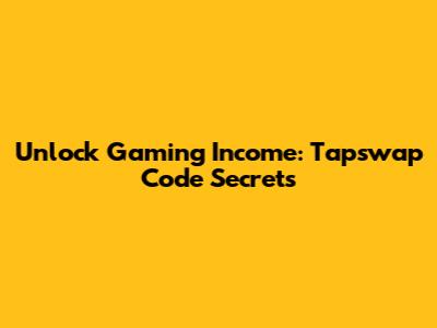 Unlock Gaming Income: Tapswap Code Secrets