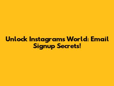 Unlock Instagram's World: Email Signup Secrets!