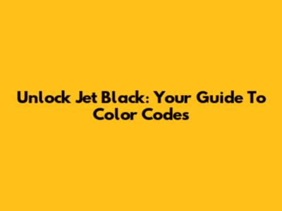 Unlock Jet Black: Your Guide To Color Codes