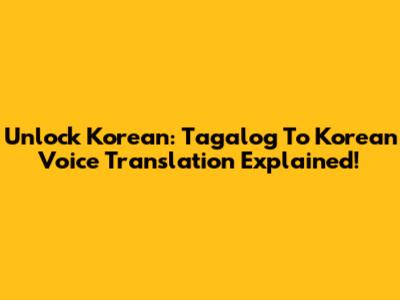 Unlock Korean: Tagalog To Korean Voice Translation Explained!