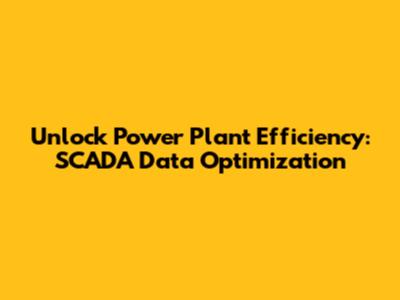 Unlock Power Plant Efficiency: SCADA Data Optimization