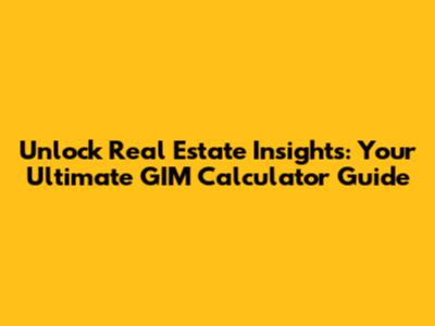 Unlock Real Estate Insights: Your Ultimate GIM Calculator Guide