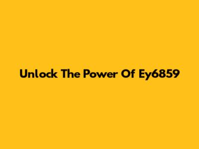 Unlock The Power Of Ey6859