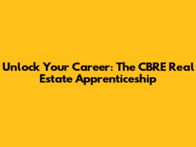 Unlock Your Career: The CBRE Real Estate Apprenticeship