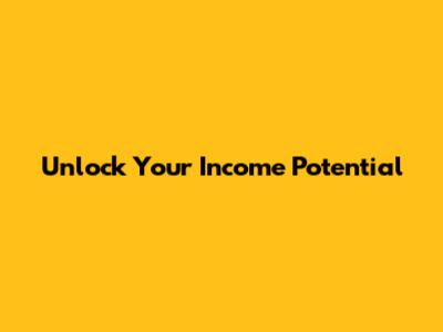 Unlock Your Income Potential